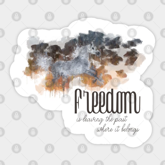 Freedom is leaving the past where it belongs Sticker by bearded_papa